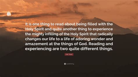 A W Tozer Quote It Is One Thing To Read About Being Filled With The