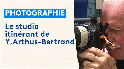 Le studio itinérant de Yann Arthus Bertrand à Marcq en Baroeul YouTube