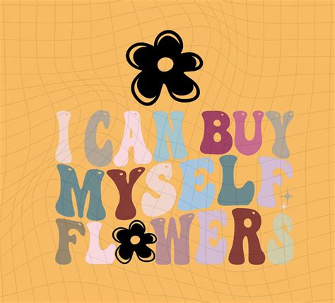 I Can Buy Myself Flowers PNG File Miley Flowers PNG Etsy