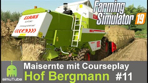 LS19 Hof Bergmann 11 Maisernte Mit Courseplay Lets Play German HD