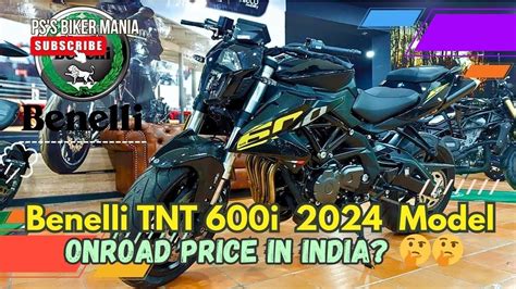 Benelli Tnt 600i 2024 Model 600i Launch Date In India On Road Price