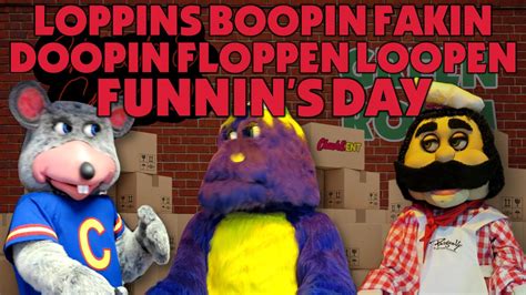 Chuck E Cheese Loppins Boopin Fakin Doopin Floppen Loopen Funnins