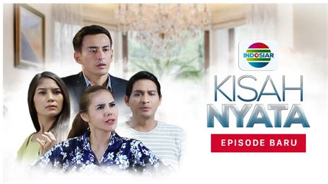 Saksikan Sinetron Kisah Nyata Di Indosiar Tayang Senin 18 Maret 2024