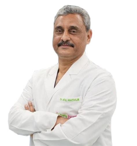 Dr Atul Mathur Cardiac Sciences Doctor Fortis Escorts Heart