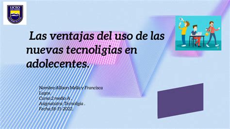 Ventajas Sobre El Uso De Las Tecnologias En Los Adolecentes By ALLISON