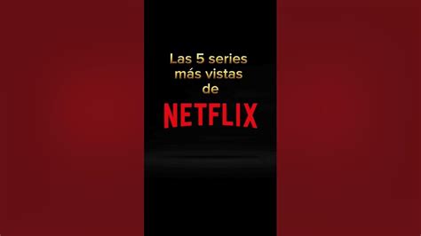 Las 5 Series Más Vistas De Netflix Youtube