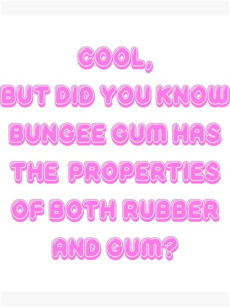 Cool But Did You Know Bungee Gum Has The Properties Of Both Rubber