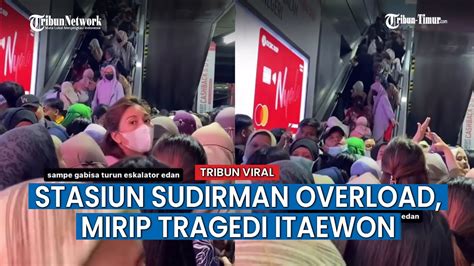 Mirip Tragedi Itaewon Lautan Manusia Di Stasiun Sudirman Ibu Ibu