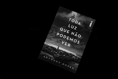 Toda Luz Que N O Podemos Ver As Melhores Frases Do Livro