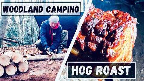 Woodland Wild Camping Hog Roast Pork On A Spit Backwoods Bungalow Set Up Axe Work Youtube