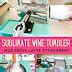 Sublimation Onto Wine Tumblers With A Mug Press Tutorial Silhouette