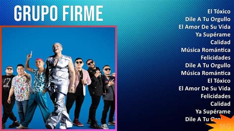 Grupo Firme Mix Grandes Exitos El T Xico Dile A Tu Orgullo El