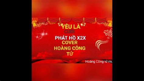 YÊu LÀ CƯỚi PhÁt HỒ X2x Cover HoÀng CÔng TỬ Youtube