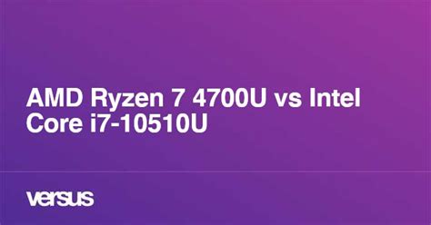 AMD Ryzen 7 4700U vs Intel Core i7-10510U: What is the difference?