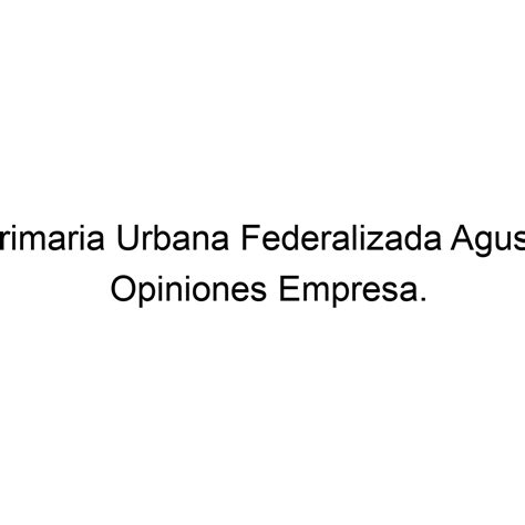 Opiniones Escuela Primaria Urbana Federalizada Agustin Melgar 523957257307