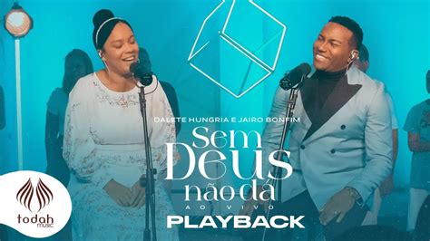 Dalete Hungria e Jairo Bonfim Sem Deus Não Dá Playback Letra