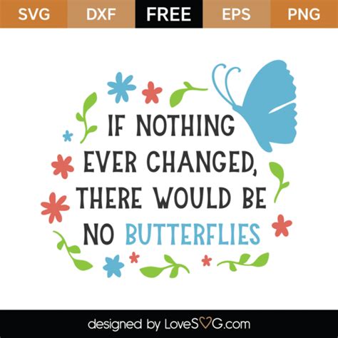 Free If Nothing Ever Changed There Would Be No Butterflies Svg Cut File