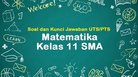 50 Contoh Soal Dan Kunci Jawaban UTS PTS Matematika Kelas 11 SMA SMK