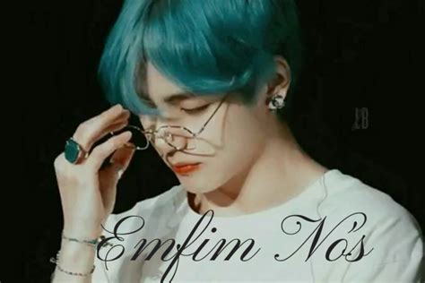 História EMFIM NÓS imagine Kim Taehyung História escrita por Park