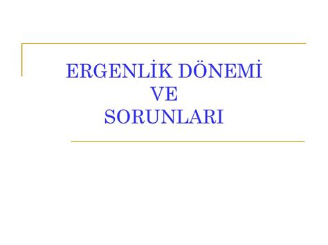 ERGENLİK DÖNEMİ VE SORUNLARI ppt indir