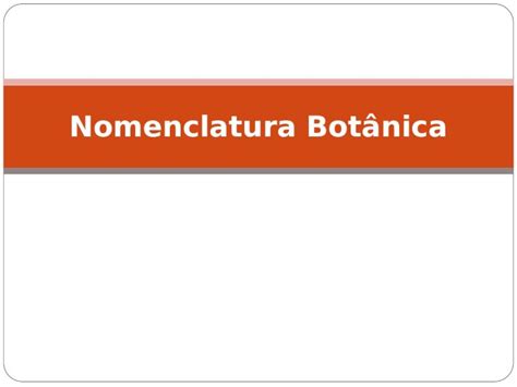 PPT Nomenclatura Botânica É a parte da Botânica Sistemática que se