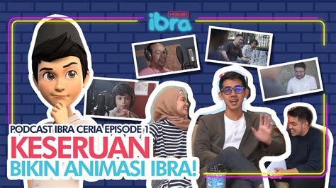 Podcast Ibra Ceria Eps 1 Keseruan Bikin Animasi Ibra Youtube