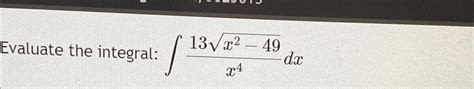 Solved Evaluate The Integral ∫﻿﻿13x2 492x4dx