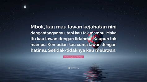 Pramoedya Ananta Toer Quote Mbok Kau Mau Lawan Kejahatan Nini