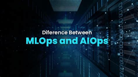 What Is The Major Difference Between AIOps Vs MLOps AiOps Redefined