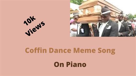 Coffin Dance Meme Song On Piano Youtube