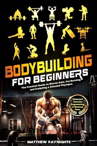 BODYBUILDING FOR BEGINNERS: The Practical Guide to Muscle Gain, Fat ...