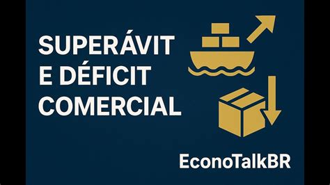 Superávit e Déficit Comercial: o que significam e por que importam ...