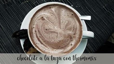 Chocolate A La Taza Con La Thermomix Recetas Para Thermomix