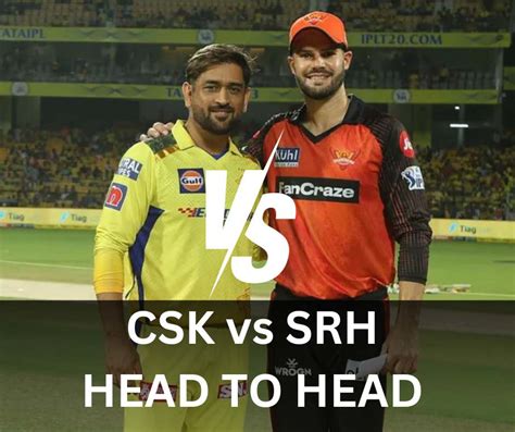 Csk Vs Srh Head To Head Record Ipl Chennai Super Kings Vs Sunrisers