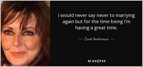 Carol Vorderman quote: I would never say never to marrying again but for...