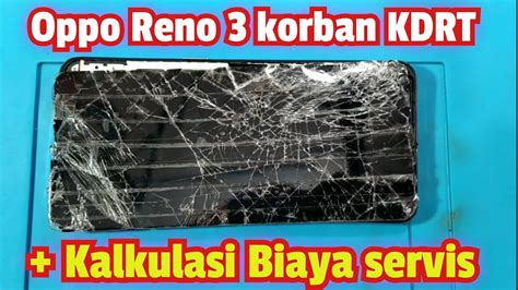 Kalkulasi Biaya Servis HP Oppo Reno 3 Korban KDRT TeksoVlog YouTube