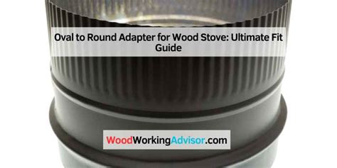 Oval To Round Adapter For Wood Stove Ultimate Fit Guide Woodworking Advisor