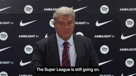 The European Super League Is Still Alive Laporta Video Dailymotion