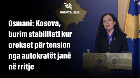 Osmani Kosova burim stabiliteti kur orekset për tension nga