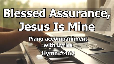 Blessed Assurance Jesus Is Mine Worship Hymn Piano W Lyrics Youtube