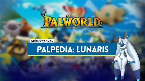 Lunaris En Palworld Localización Cómo Conseguirlo Habilidades