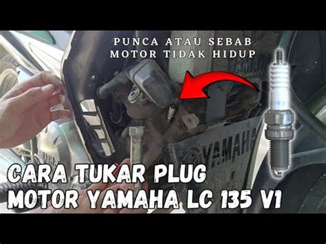 Cara Tukar Plug Motor Yamaha Lc V L Full Video Tutorial Youtube