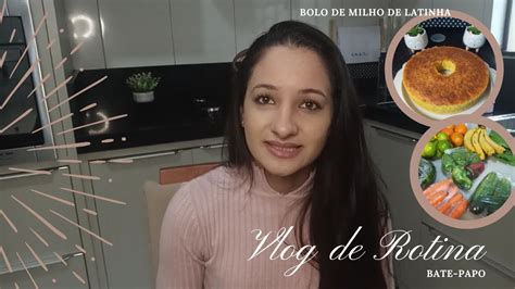 Vlog Rotina De Dona De Casa Fiz Bolo De Milho De Latinha