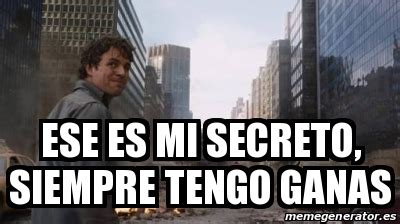 Meme Personalizado Ese Es Mi Secreto Siempre Tengo Ganas 27878801