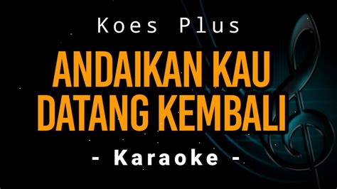 Koes Plus Andaikan Kau Datang Kembali Melodi Karaoke Youtube