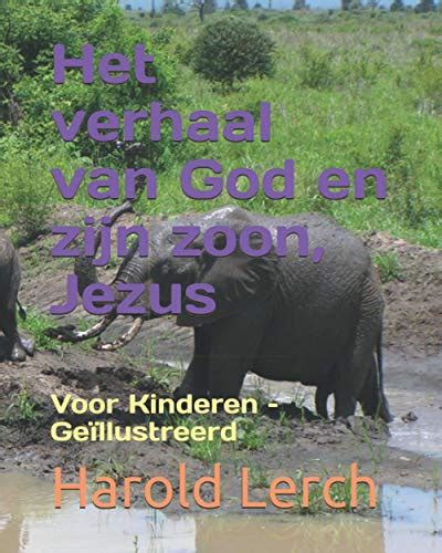 Het verhaal van God en zijn zoon Jezus Voor Kinderen Geïllustreerd