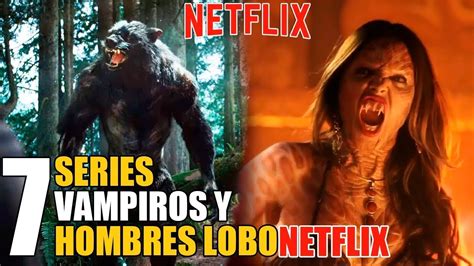 7 Mejores Series De Hombres Lobo Y Vampiros NETFLIX YouTube