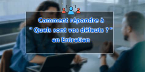 Comment R Pondre Quels Sont Vos D Fauts En Entretien