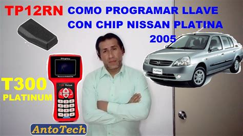 NISSAN PLATINA 2005 COMO PROGRAMAR LLAVE CON CHIP TP12RN ESCANER T300