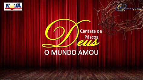 Cantata De Pascoa Deus O Mundo Amou Youtube